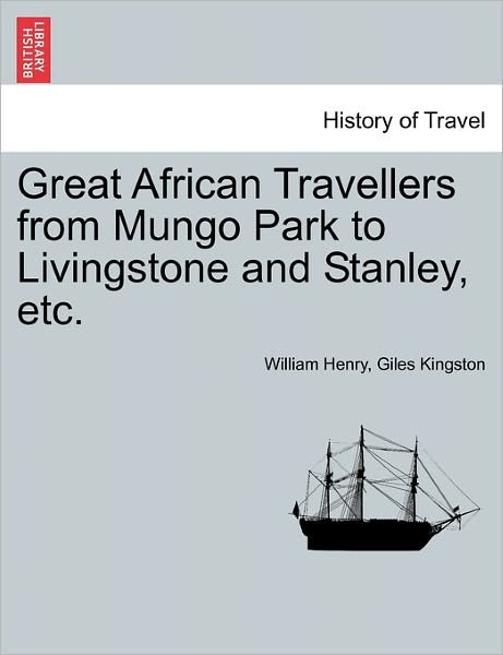 Cover for William Henry Giles Kingston · Great African Travellers from Mungo Park to Livingstone and Stanley, Etc. (Paperback Book) (2011)