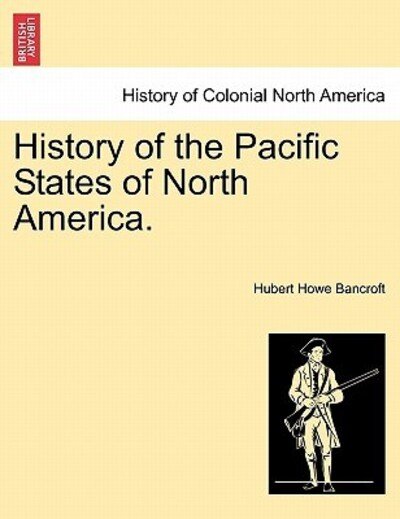 Cover for Hubert Howe Bancroft · History of the Pacific States of North America. (Paperback Book) (2011)