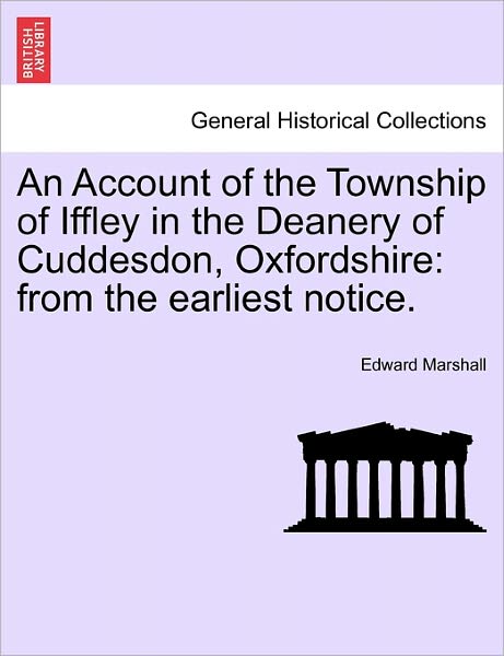 An Account of the Township of Iffley in the Deanery of Cuddesdon, Oxfordshire: from the Earliest Notice. - Edward Marshall - Books - British Library, Historical Print Editio - 9781241599089 - April 1, 2011