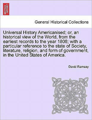 Cover for David Ramsay · Universal History Americanised; Or, an Historical View of the World, from the Earliest Records to the Year 1808; with a Particular Reference to the St (Paperback Book) (2011)