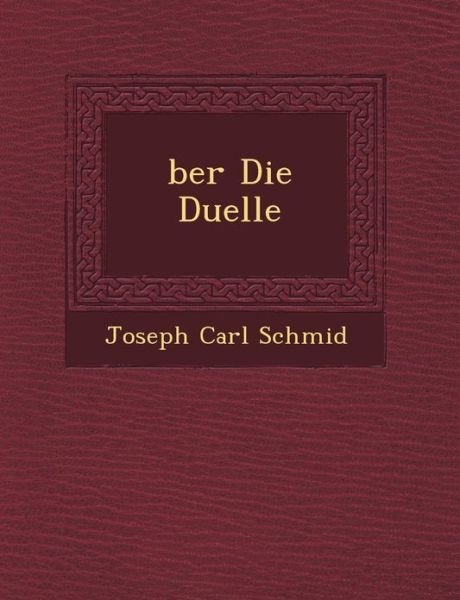 Ber Die Duelle - Joseph Carl Schmid - Kirjat - Saraswati Press - 9781249465089 - lauantai 1. syyskuuta 2012