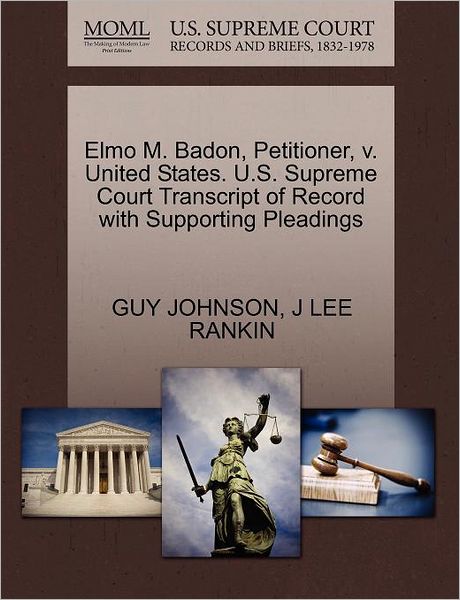 Elmo M. Badon, Petitioner, V. United States. U.s. Supreme Court Transcript of Record with Supporting Pleadings - Guy Johnson - Books - Gale Ecco, U.S. Supreme Court Records - 9781270449089 - October 1, 2011