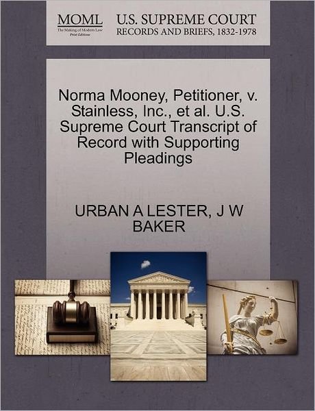Norma Mooney, Petitioner, V. Stainless, Inc., et Al. U.s. Supreme Court Transcript of Record with Supporting Pleadings - Urban a Lester - Kirjat - Gale Ecco, U.S. Supreme Court Records - 9781270593089 - lauantai 1. lokakuuta 2011