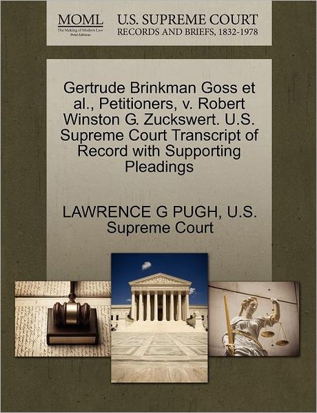 Cover for Lawrence G Pugh · Gertrude Brinkman Goss et Al., Petitioners, V. Robert Winston G. Zuckswert. U.s. Supreme Court Transcript of Record with Supporting Pleadings (Paperback Book) (2011)