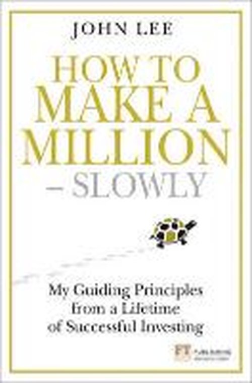 Cover for John Lee · How to Make a Million – Slowly: Guiding Principles From A Lifetime Of Investing - Financial Times Series (Gebundenes Buch) (2013)