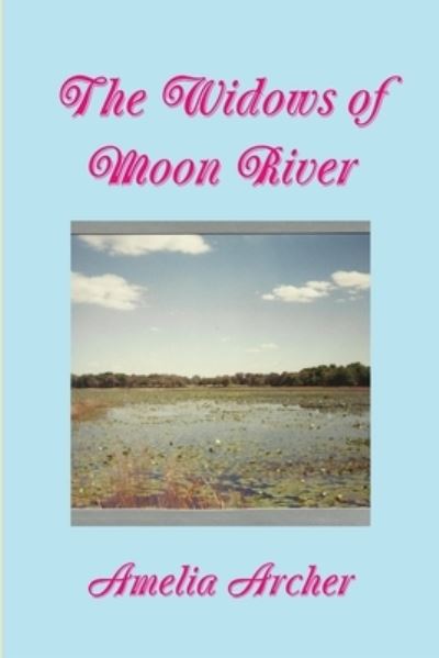 Cover for Amelia Archer · Widows of Moon River (Book) (2012)