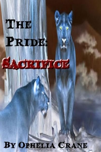 The Pride: Sacrifice - Ophelia Crane - Böcker - Lulu.com - 9781312150089 - 21 augusti 2015