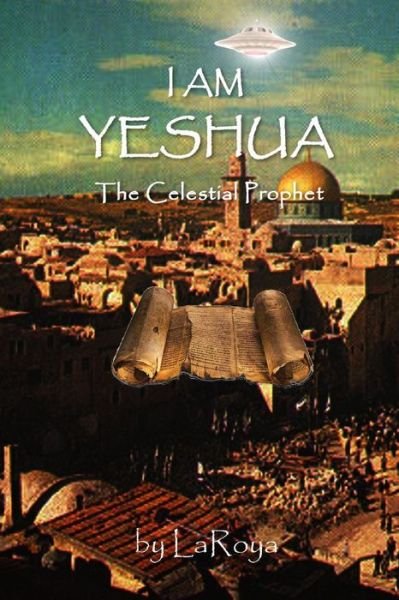 Cover for Laroya · I am Yeshua: the Celestial Prophet (Paperback Bog) (2016)