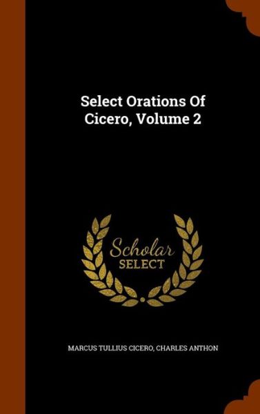 Cover for Marcus Tullius Cicero · Select Orations of Cicero, Volume 2 (Hardcover bog) (2015)