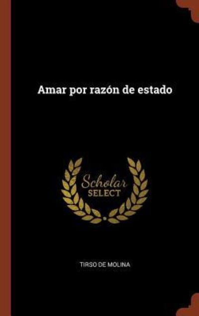 Amar por razón de estado - Tirso de Molina - Książki - Pinnacle Press - 9781374923089 - 25 maja 2017