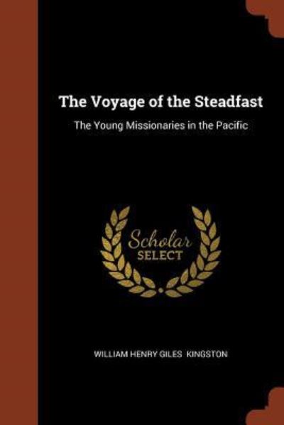 Cover for William Henry Giles Kingston · The Voyage of the Steadfast (Paperback Book) (2017)