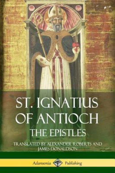 Cover for St Ignatius of Antioch · St. Ignatius of Antioch: The Epistles (Paperback Book) (2018)