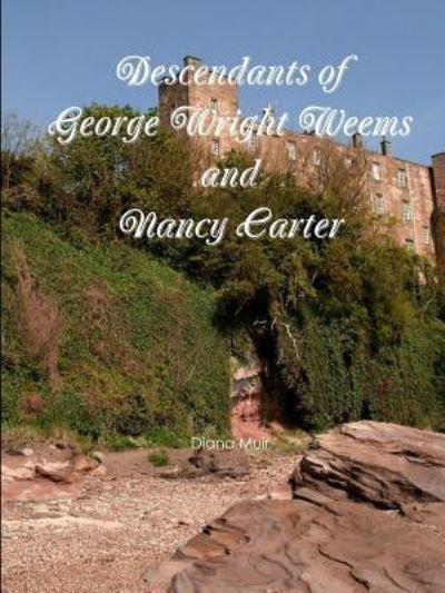 Descendants of George Wright Weems and Nancy Carter - Diana Muir - Livros - Lulu.com - 9781387848089 - 8 de fevereiro de 2020