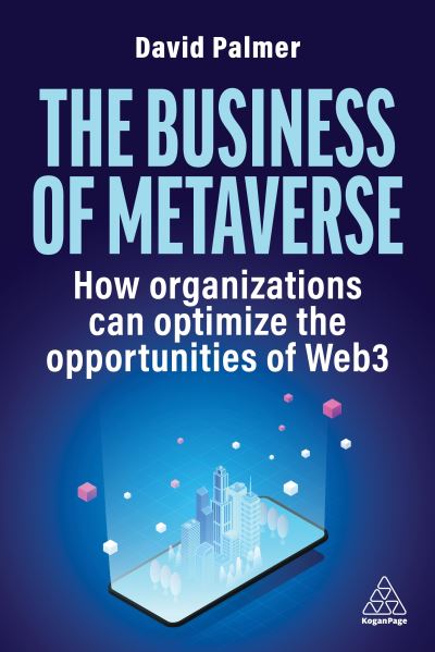 Cover for David Palmer · The Business of Metaverse: How Organizations Can Optimize the Opportunities of Web3 and AI (Gebundenes Buch) (2024)