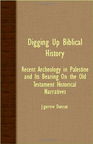 Digging Up Biblical History - Recent Archeology in Palestine and Its Bearing on the Old Testament Historical Narratives - J. Garrow Duncan - Books - Duncan Press - 9781406763089 - March 15, 2007