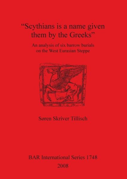 Cover for Søren Skriver Tillisch · &quot;Scythians is a name given them by the Greeks&quot; (Book) (2008)