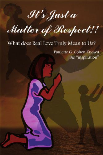 Cover for Paulette Cohen · It's Just a Matter of Respect!!: What Does Real Love Truly Mean to Us? (Paperback Bog) (2004)