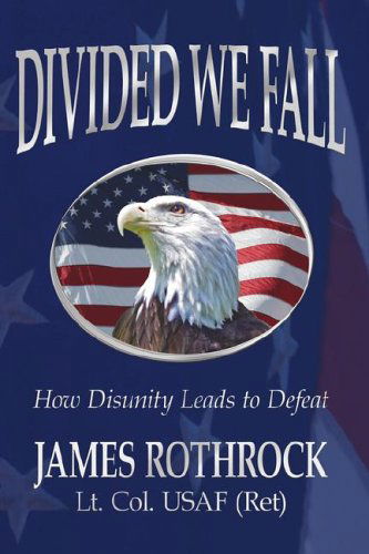 Cover for James Rothrock · Divided We Fall: How Disunity Leads to Defeat (Hardcover Book) (2006)