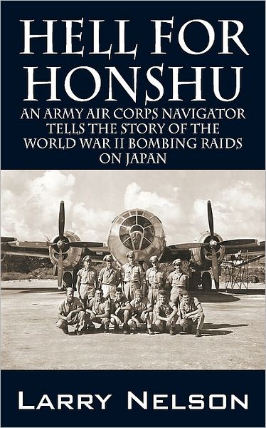 Cover for Larry Nelson · Hell for Honshu: An Army Air Corps Navigator Tells the Story of the World War II Bombing Raids on Japan (Paperback Book) (2007)