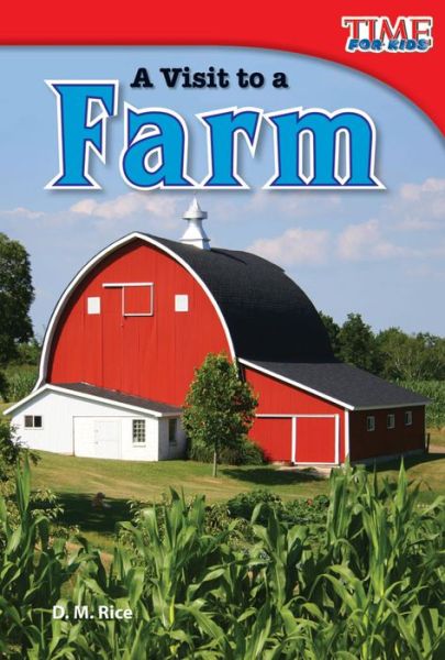 A Visit to a Farm - TIME FOR KIDS®: Informational Text - D. M. Rice - Books - Teacher Created Materials, Inc - 9781433336089 - November 1, 2011