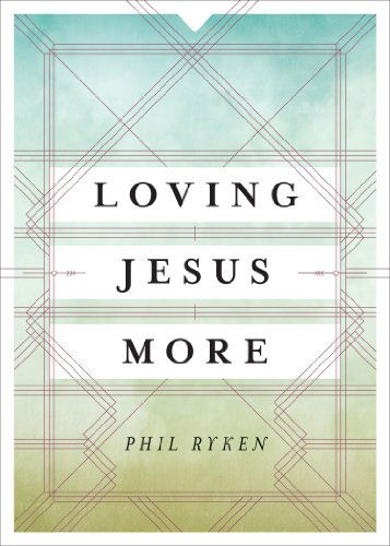 Cover for Philip Graham Ryken · Loving Jesus More (Paperback Book) (2014)