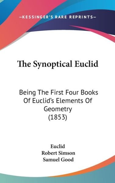 Cover for Euclid · The Synoptical Euclid: Being the First Four Books of Euclid's Elements of Geometry (1853) (Hardcover bog) (2008)
