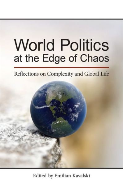 Cover for Emilian Kavalski · World Politics at the Edge of Chaos: Reflections on Complexity and Global Life - SUNY series, James N. Rosenau series in Global Politics (Paperback Book) (2016)