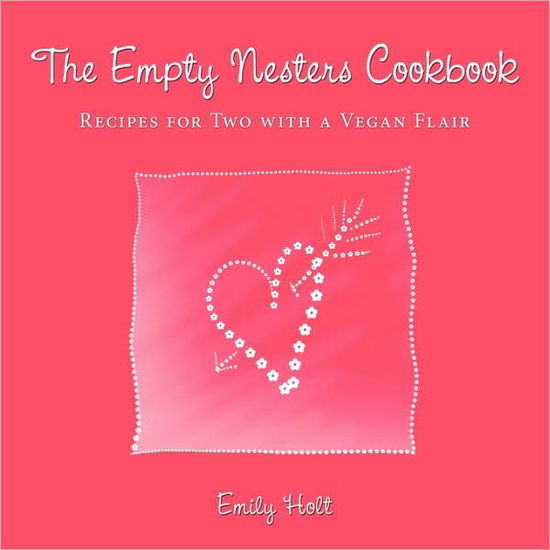 Cover for Emily Holt · The Empty Nesters Cookbook: Recipes for Two with a Vegan Flair (Paperback Book) (2009)