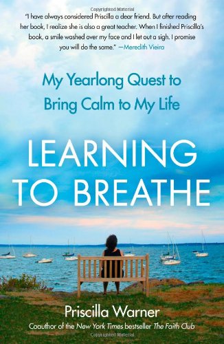 Cover for Priscilla Warner · Learning to Breathe: My Yearlong Quest to Bring Calm to My Life (Taschenbuch) [Reprint edition] (2012)