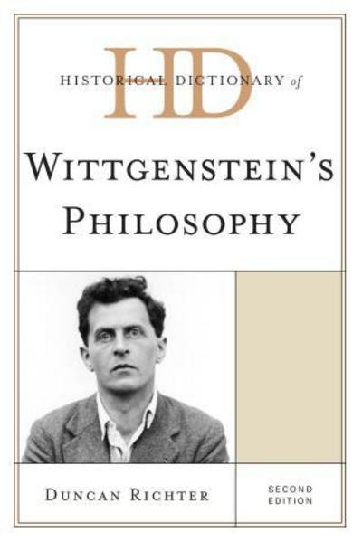 Duncan Richter · Historical Dictionary of Wittgenstein's Philosophy - Historical Dictionaries of Religions, Philosophies, and Movements Series (Hardcover Book) [Second edition] (2014)
