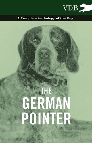 Cover for The German Pointer - a Complete Anthology of the Dog (Paperback Book) (2010)