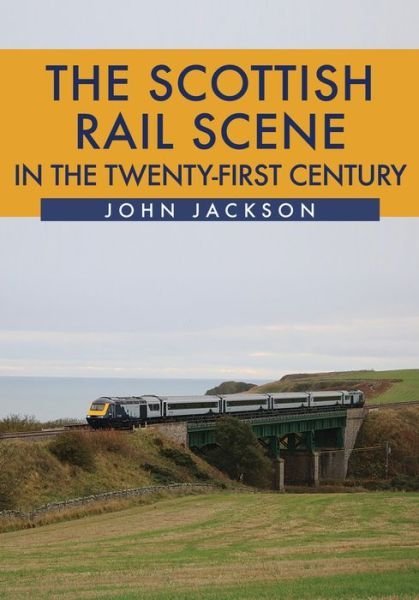 Cover for John Jackson · The Scottish Rail Scene in the Twenty-First Century (Paperback Book) (2019)