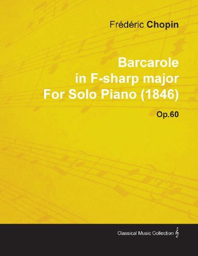 Barcarole in F-sharp Major by Fr D Ric Chopin for Solo Piano (1846) Op.60 - Fr D. Ric Chopin - Books - Mccutchen Press - 9781446516089 - November 23, 2010