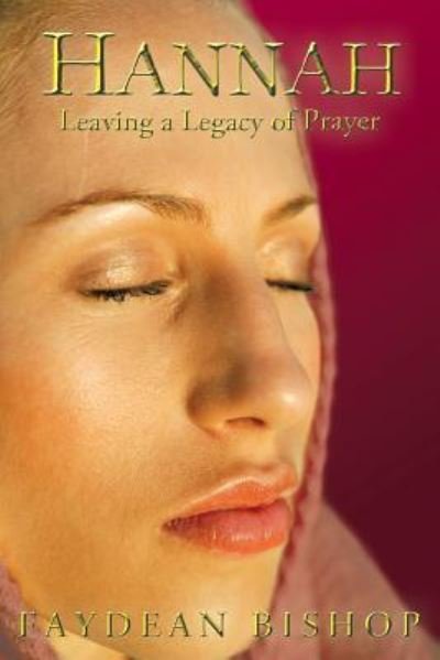 Cover for Faydean Bishop · Hannah: Leaving a Legacy of Prayer (Paperback Book) (2013)