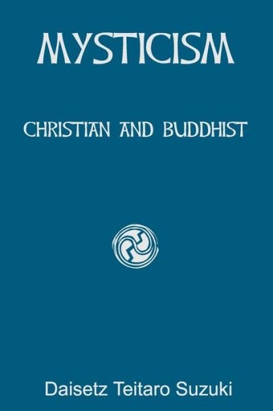 Cover for Daisetz Teitaro Suzuki · Mysticism: Christian and Buddhist (Paperback Book) (2010)