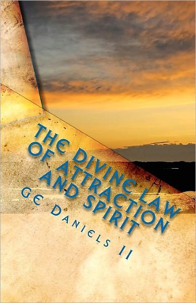 The Divine Law of Attraction and Spirit: the Power of Learning from the Masters of Our Earth - Ge Daniels II - Bøker - CreateSpace Independent Publishing Platf - 9781451523089 - 20. mai 2010