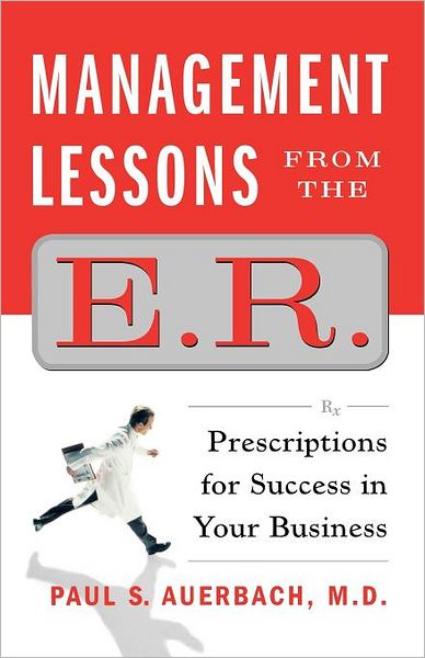 Cover for Dr. Paul Auerbach · Management Lessons from the E.r.: Prescriptions for Success in Your Business (Taschenbuch) (2010)