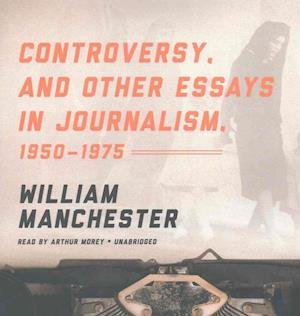 Cover for William Manchester · Controversy And Other Essays in Journalism, 1950-1975 (CD) (2017)