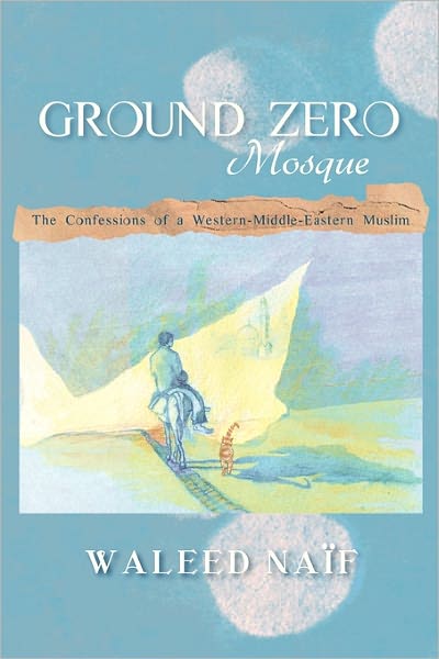 Cover for Waleed Naf · Ground Zero Mosque: the Confessions of a Western-middle-eastern Muslim (Paperback Book) (2011)