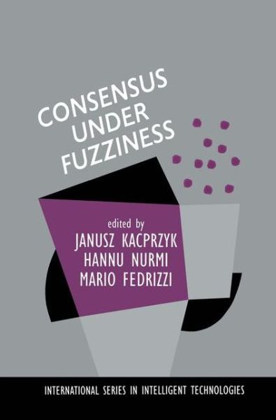 Consensus Under Fuzziness - International Series in Intelligent Technologies - J Kacprzyk - Książki - Springer-Verlag New York Inc. - 9781461379089 - 17 października 2012