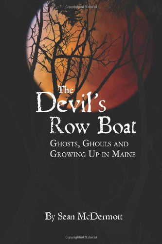 Cover for Sean Mcdermott · The Devil's Rowboat: Ghosts, Ghouls and Growing Up in Maine (Paperback Book) (2011)