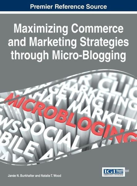 Cover for Janee N Burkhalter · Maximizing Commerce and Marketing Strategies Through Micro-blogging (Gebundenes Buch) (2015)