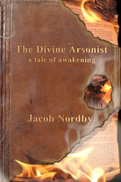 Cover for Jacob Nordby · The Divine Arsonist: a Tale of Awakening (Paperback Bog) (2012)