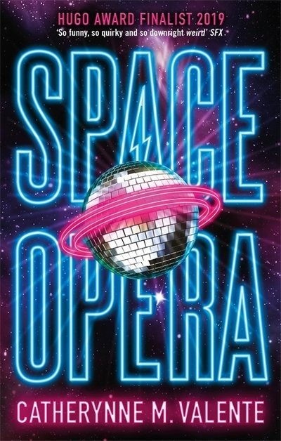 Cover for Catherynne M. Valente · Space Opera: HUGO AWARD FINALIST FOR BEST NOVEL 2019 (Paperback Book) (2019)