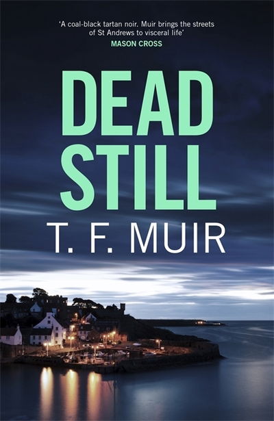 Dead Still: A compelling, page-turning Scottish crime thriller - DCI Andy Gilchrist - T.F. Muir - Libros - Little, Brown Book Group - 9781472131089 - 6 de febrero de 2020