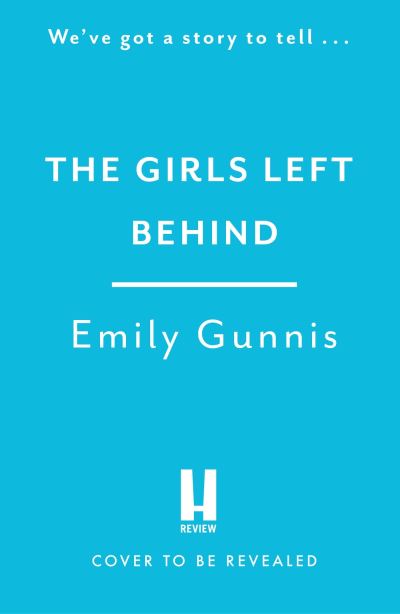 Cover for Emily Gunnis · The Girls Left Behind: The gripping new novel of buried secrets from the bestselling author NEW for 2023 (Hardcover Book) (2023)