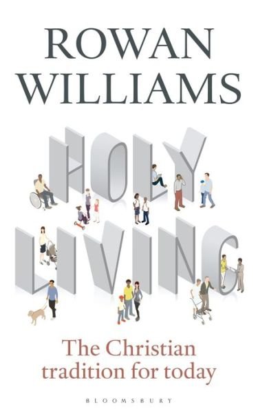 Holy Living: The Christian Tradition for Today - Williams, Rowan (Magdalene College, Cambridge, UK) - Bøker - Bloomsbury Publishing PLC - 9781472946089 - 21. september 2017
