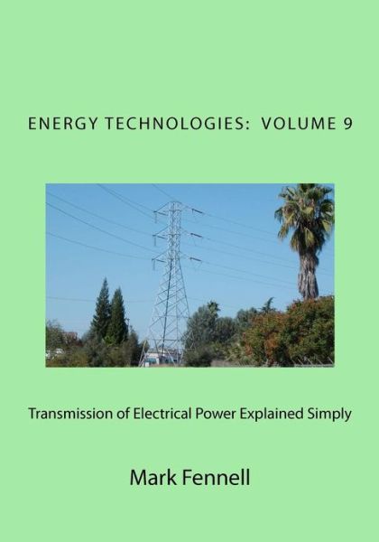 Transmission of Electrical Power Explained Simply: Energy Technologies Explained Simply - Mark Fennell - Bücher - Createspace - 9781479330089 - 16. September 2012