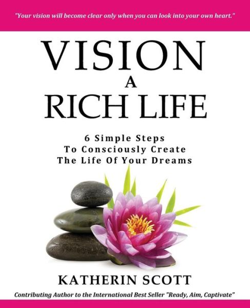 Cover for Katherin Scott · Vision a Rich Life: 6 Simple Steps to Consciously Create the Life of Your Dreams (Paperback Book) (2013)