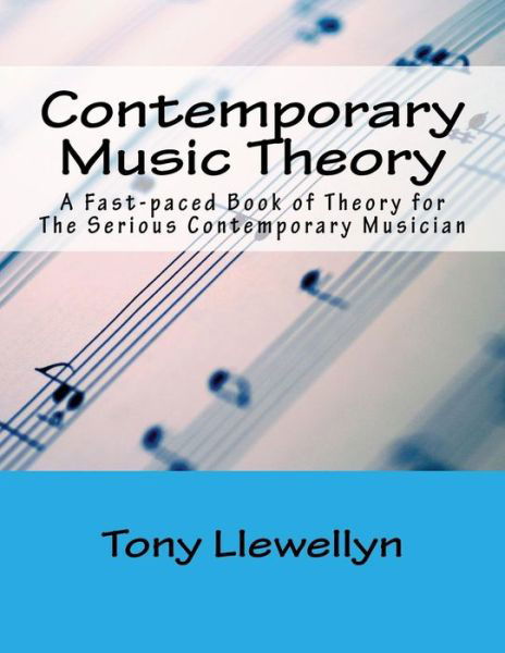 Cover for Tony Llewellyn · Contemporary Music Theory: a Fast-paced Book of Theory for the Serious Contemporary Musician (Paperback Book) (2013)